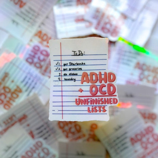 Sticker that looks like a piece of notebook paper that Says:  ADHD+OCD=UNFINISHED LISTS and a To Do list:  1. get Starbucks; 2. get groceries; 3. do dishes; 4. laundry  background: white