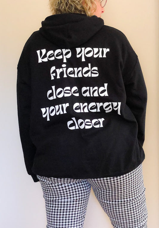 Keep your Friends Close and your Energy Closer Black Hoodie